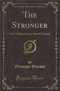 The Stronger: Like Falling Leaves; Sacred Ground (Classic Reprint)