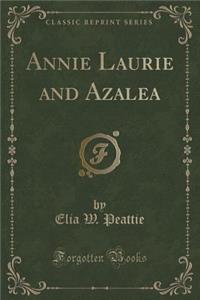 Annie Laurie and Azalea (Classic Reprint)