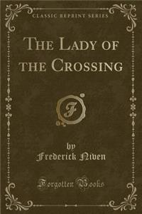 The Lady of the Crossing (Classic Reprint)