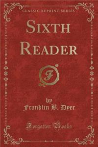 Sixth Reader (Classic Reprint)