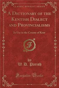 A Dictionary of the Kentish Dialect and Provincialisms