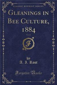 Gleanings in Bee Culture, 1884, Vol. 12 (Classic Reprint)