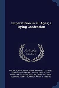 SUPERSTITION IN ALL AGES; A DYING CONFES