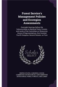 Forest Service's Management Policies and Ecoregion Assessments: Oversight Hearings Before the Subcommittee on National Parks, Forests, and Lands of the Committee on Resources, House of Representatives, One Hundre