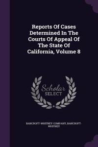 Reports of Cases Determined in the Courts of Appeal of the State of California, Volume 8