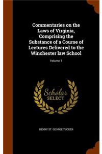 Commentaries on the Laws of Virginia, Comprising the Substance of a Course of Lectures Delivered to the Winchester law School