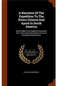 A Narrative Of The Expedition To The Rivers Orinoco And Apuré In South America