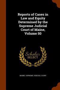 Reports of Cases in Law and Equity Determined by the Supreme Judicial Court of Maine, Volume 50