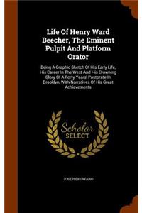 Life Of Henry Ward Beecher, The Eminent Pulpit And Platform Orator