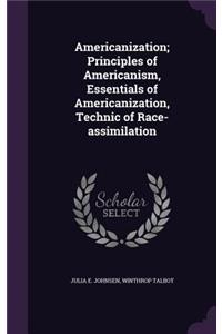 Americanization; Principles of Americanism, Essentials of Americanization, Technic of Race-Assimilation