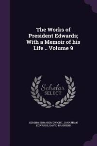 The Works of President Edwards; With a Memoir of His Life .. Volume 9