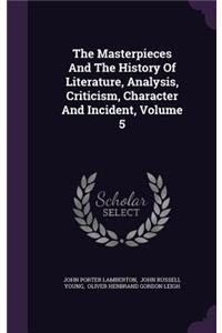 The Masterpieces and the History of Literature, Analysis, Criticism, Character and Incident, Volume 5