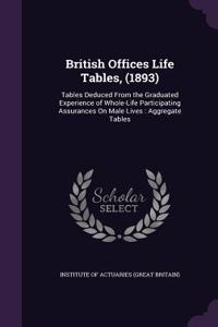 British Offices Life Tables, (1893)
