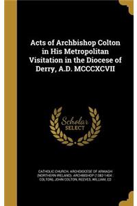 Acts of Archbishop Colton in His Metropolitan Visitation in the Diocese of Derry, A.D. MCCCXCVII