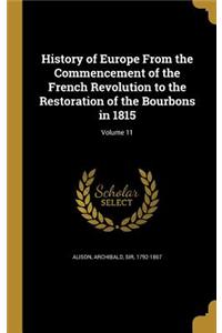 History of Europe From the Commencement of the French Revolution to the Restoration of the Bourbons in 1815; Volume 11