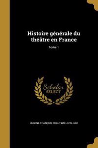 Histoire générale du théâtre en France; Tome 1