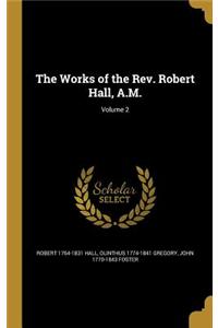 The Works of the Rev. Robert Hall, A.M.; Volume 2