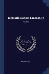 Memorials of old Lancashire; Volume 2
