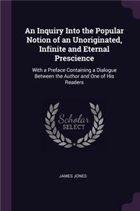 Inquiry Into the Popular Notion of an Unoriginated, Infinite and Eternal Prescience