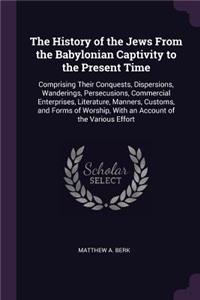 The History of the Jews From the Babylonian Captivity to the Present Time