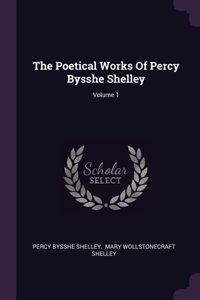 The Poetical Works Of Percy Bysshe Shelley; Volume 1