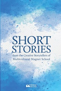 Short Stories from the Creative Storytellers of Multicultural Magnet School