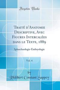 Traitï¿½ d'Anatomie Descriptive, Avec Figures Intercalï¿½es Dans Le Texte, 1889, Vol. 4: Splanchnologie-Embryologie (Classic Reprint)