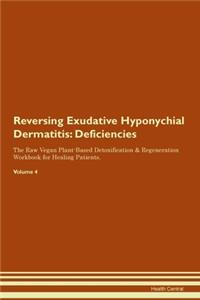 Reversing Exudative Hyponychial Dermatitis: Deficiencies The Raw Vegan Plant-Based Detoxification & Regeneration Workbook for Healing Patients. Volume 4