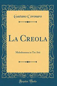 La Creola: Melodramma in Tre Atti (Classic Reprint)