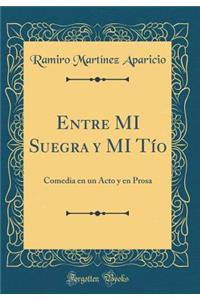 Entre Mi Suegra Y Mi TÃ­o: Comedia En Un Acto Y En Prosa (Classic Reprint)