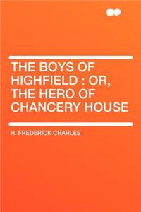 The Boys of Highfield: Or, the Hero of Chancery House
