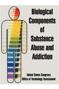 Biological Components of Substance Abuse and Addiction