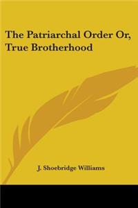 Patriarchal Order Or, True Brotherhood