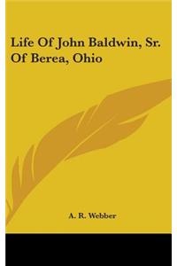 Life of John Baldwin, Sr. of Berea, Ohio