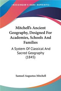 Mitchell's Ancient Geography, Designed For Academies, Schools And Families