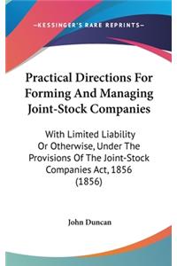 Practical Directions For Forming And Managing Joint-Stock Companies