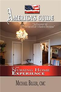 America's Guide To the Nursing Home Experience: To the Nursing Home Experience