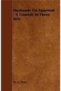 Husbands On Approval - A Comedy In Three Acts