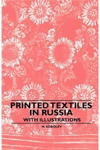 Printed Textiles In Russia - With Illustrations