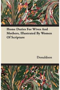 Home Duties For Wives And Mothers, Illustrated By Women Of Scripture