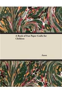 A Book of Fun Paper Crafts for Children