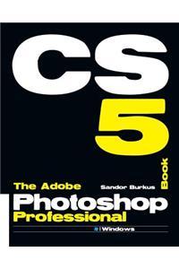 The Adobe Photoshop Cs5 Professional Book: Buy This Book, Get a Job !