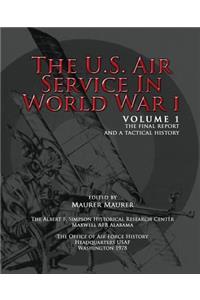 U.S. Air Service in World War I - Volume 1 The Final Report and a Tactical History