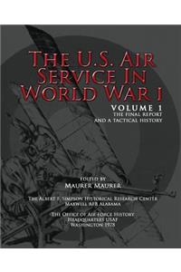 The U.S. Air Service in World War I - Volume 1 The Final Report and a Tactical History