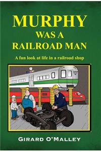 Murphy Was a Railroad Man