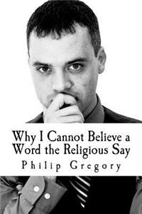 Why I Cannot Believe a Word the Religious Say