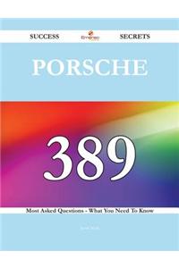 Porsche 389 Success Secrets - 389 Most Asked Questions on Porsche - What You Need to Know