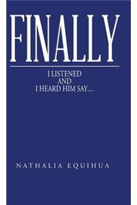 Finally I Listened and I Heard Him Say...