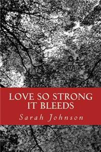 Love So Strong It Bleeds