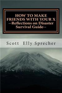 How To Make Friends With Your X: Reflections On Disaster--A Survival Guide